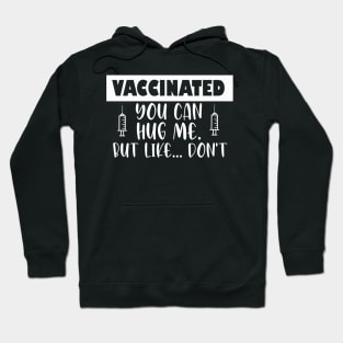 Vaccinated You Can Hug Me But Like Don’t Hoodie